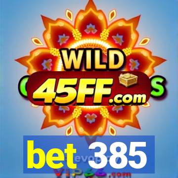bet 385